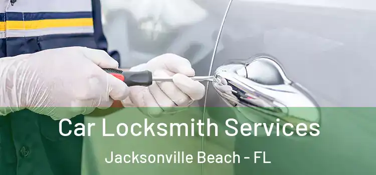 Car Locksmith Services Jacksonville Beach - FL