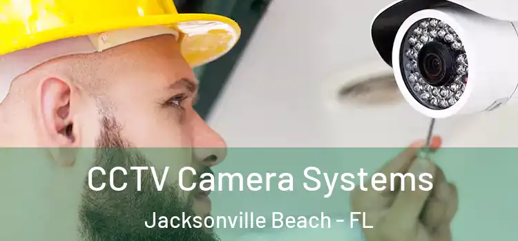 CCTV Camera Systems Jacksonville Beach - FL