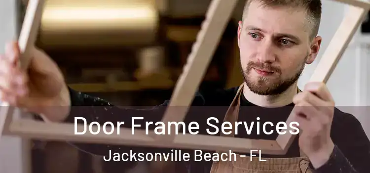 Door Frame Services Jacksonville Beach - FL