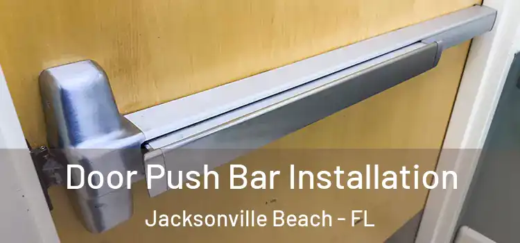 Door Push Bar Installation Jacksonville Beach - FL