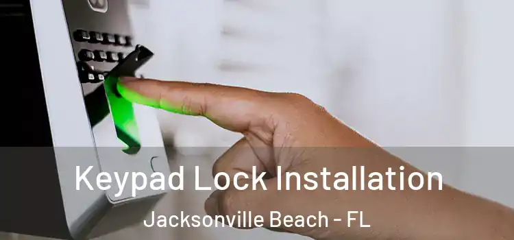 Keypad Lock Installation Jacksonville Beach - FL