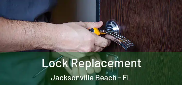 Lock Replacement Jacksonville Beach - FL