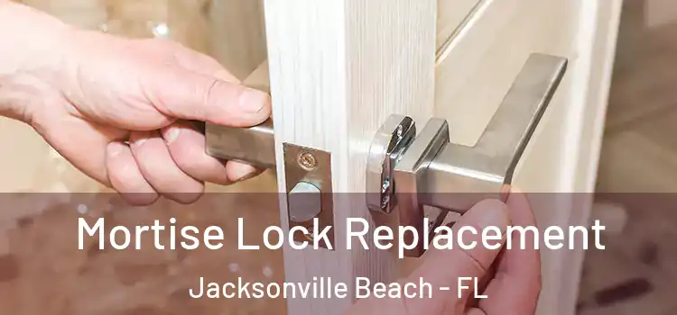 Mortise Lock Replacement Jacksonville Beach - FL