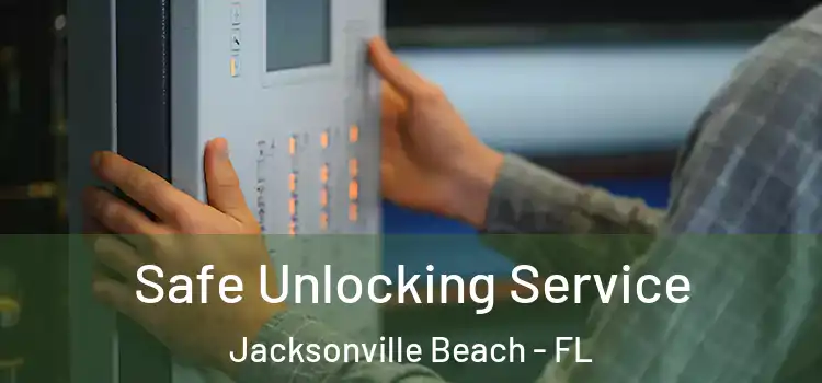 Safe Unlocking Service Jacksonville Beach - FL